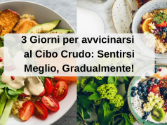 Cibo Crudo, PasTo Dopo PasTo: 3 Giorni per Sentirsi Meglio! (con miniguida e menu)
